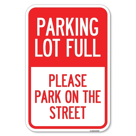 Signmission Parking Lot Full-Please Park on the Street Heavy-Gauge Aluminum Sign, 12" x 18", A-1218-23432 A-1218-23432